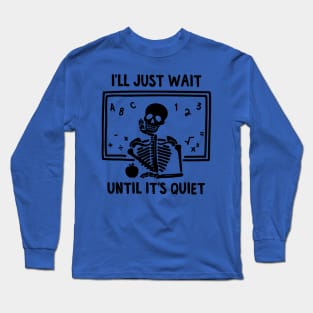 I'll Just Wait Until Quiet 1 Long Sleeve T-Shirt